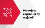 Piktogram samolot i napis Planujesz zagraniczny wyjazd?